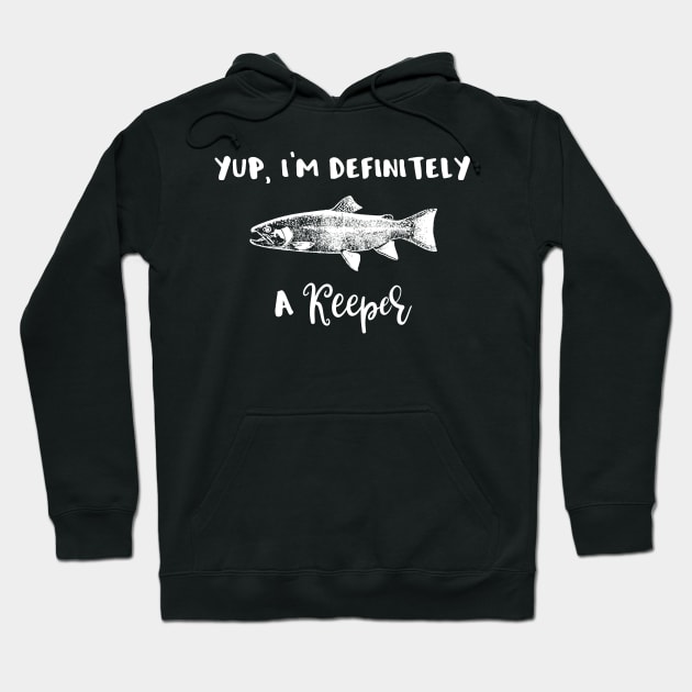 Yup Im Definitely a Keeper Hoodie by StacysCellar